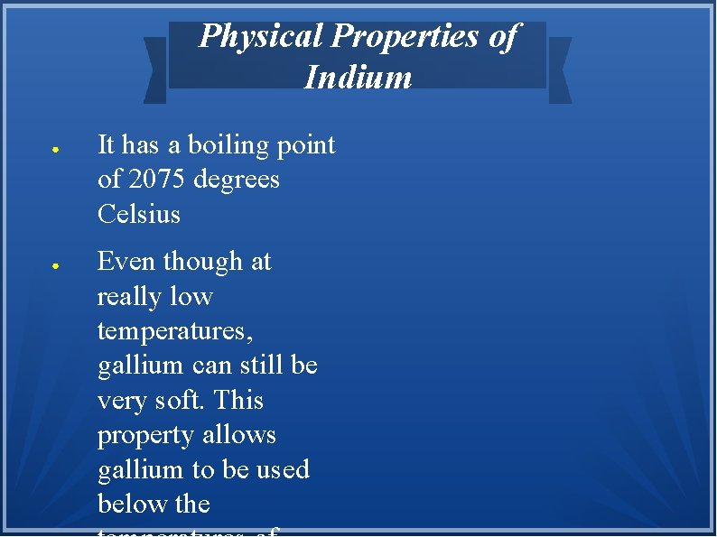 Physical Properties of Indium ● ● It has a boiling point of 2075 degrees