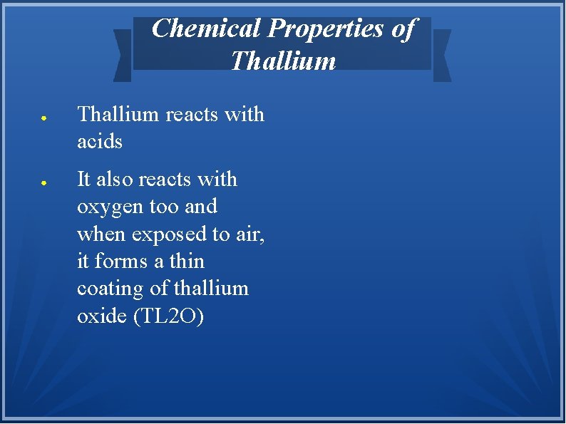 Chemical Properties of Thallium ● ● Thallium reacts with acids It also reacts with
