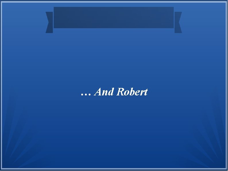 … And Robert 
