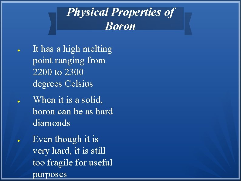 Physical Properties of Boron ● ● ● It has a high melting point ranging