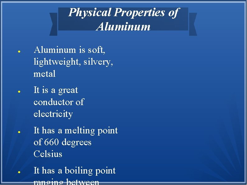 Physical Properties of Aluminum ● ● Aluminum is soft, lightweight, silvery, metal It is