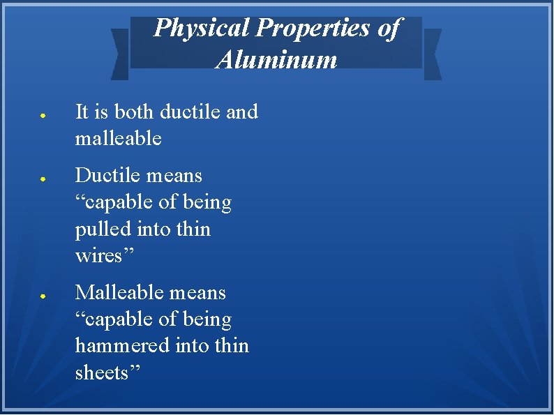 Physical Properties of Aluminum ● ● ● It is both ductile and malleable Ductile