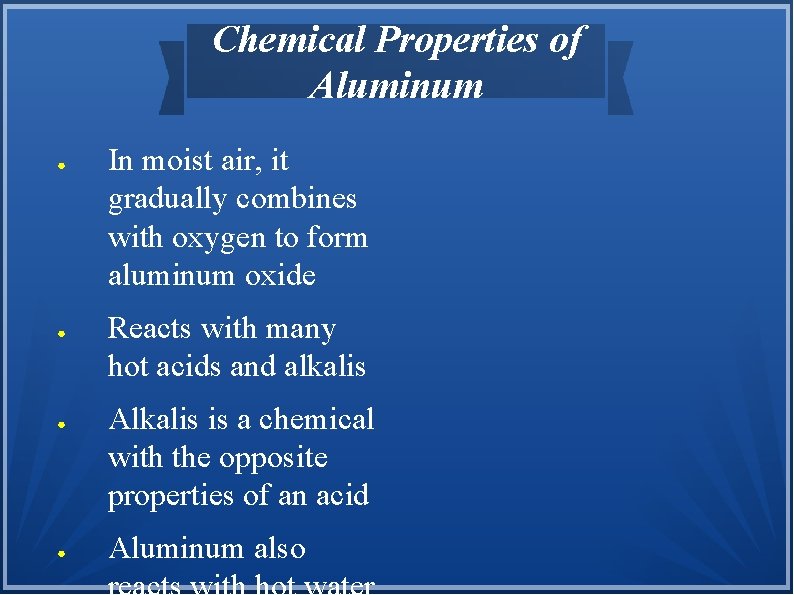 Chemical Properties of Aluminum ● ● In moist air, it gradually combines with oxygen