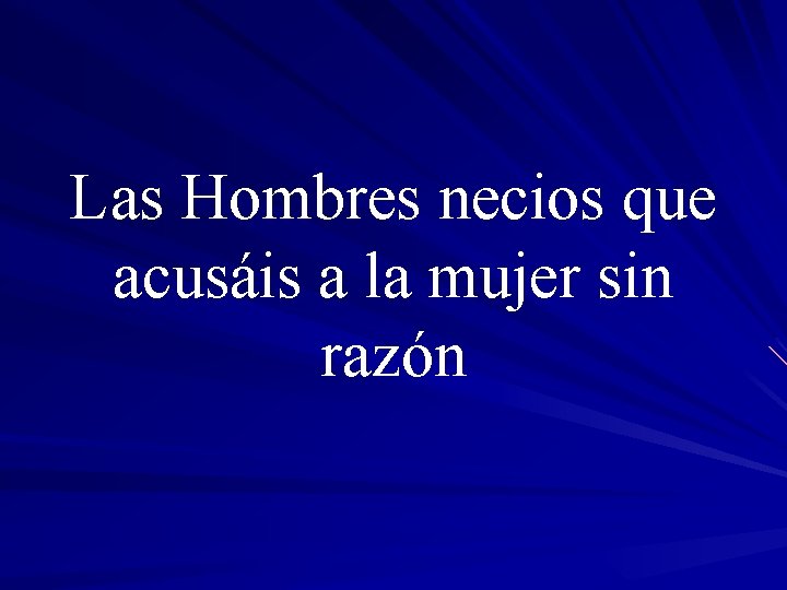 Las Hombres necios que acusáis a la mujer sin razón 