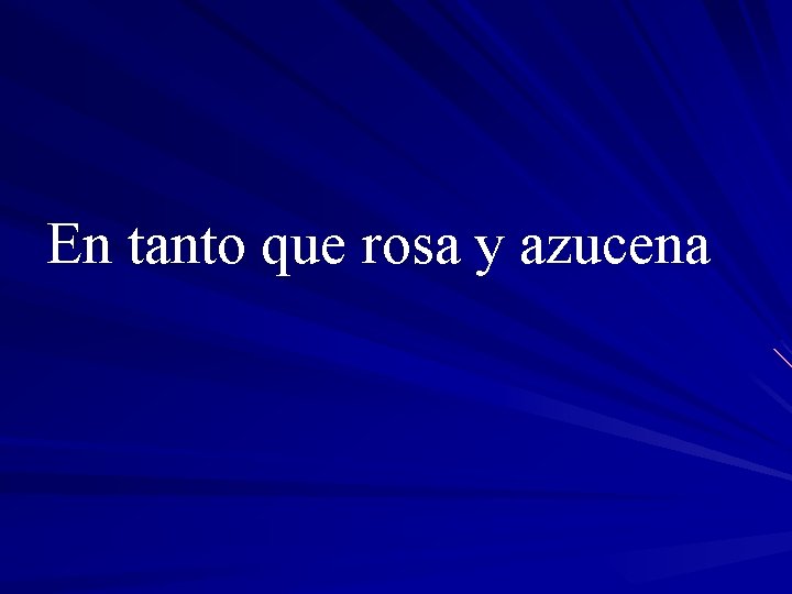 En tanto que rosa y azucena 