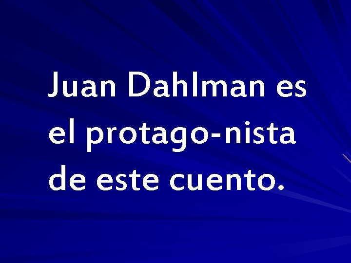 Juan Dahlman es el protago-nista de este cuento. 