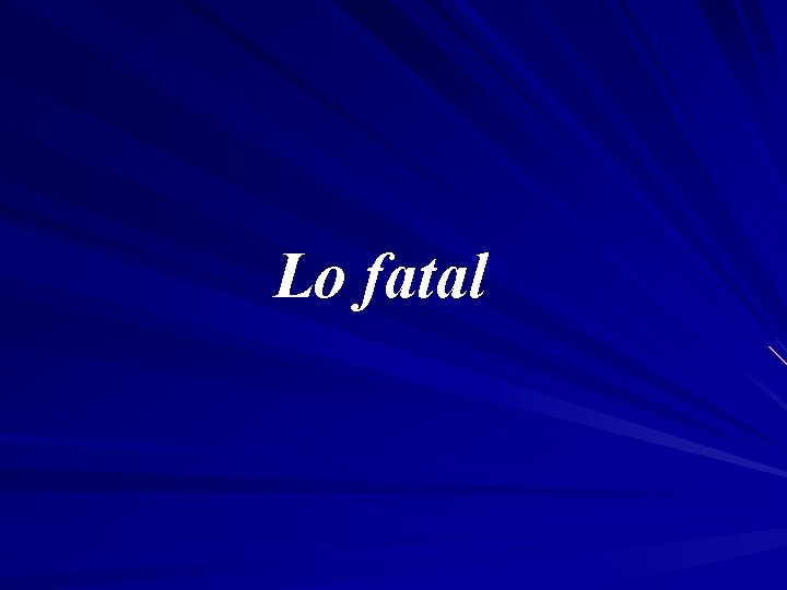 Lo fatal 