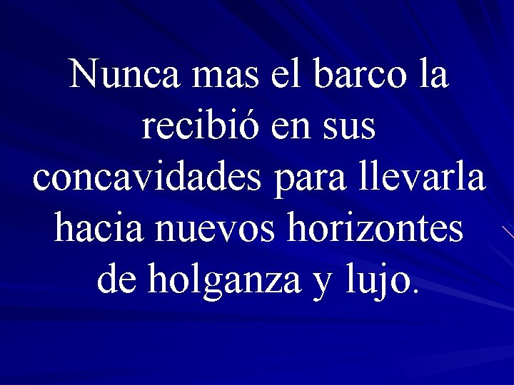 Nunca mas el barco la recibió en sus concavidades para llevarla hacia nuevos horizontes