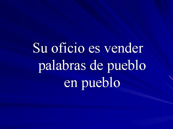 Su oficio es vender palabras de pueblo en pueblo 