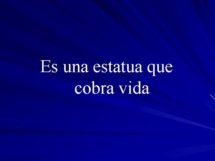Es una estatua que cobra vida 