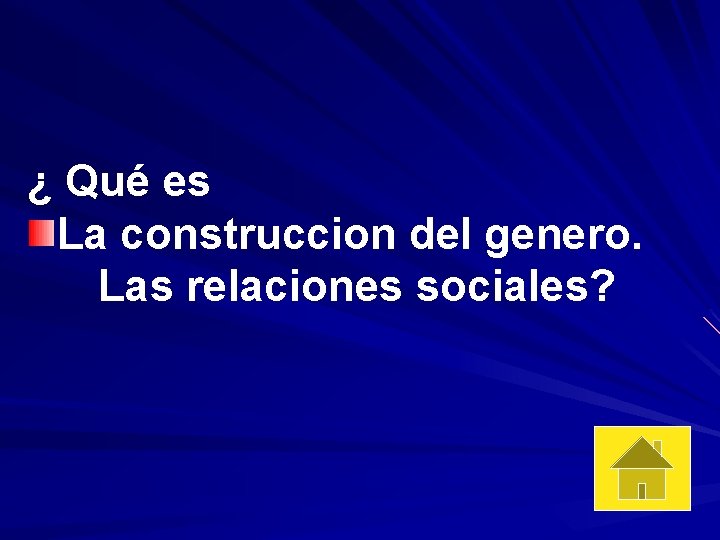 ¿ Qué es La construccion del genero. Las relaciones sociales? 