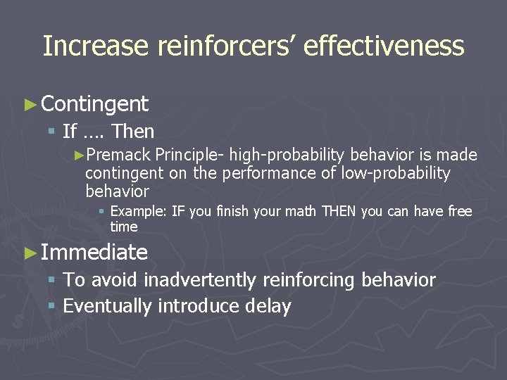 Increase reinforcers’ effectiveness ► Contingent § If …. Then ►Premack Principle- high-probability behavior is