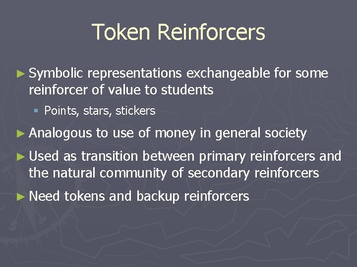 Token Reinforcers ► Symbolic representations exchangeable for some reinforcer of value to students §