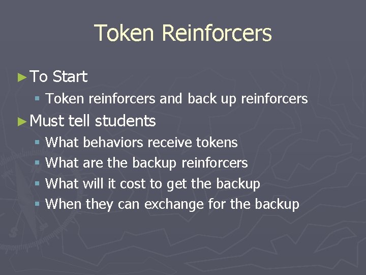Token Reinforcers ► To Start § Token reinforcers and back up reinforcers ► Must