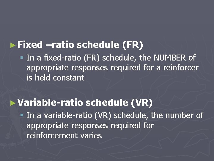 ► Fixed –ratio schedule (FR) § In a fixed-ratio (FR) schedule, the NUMBER of