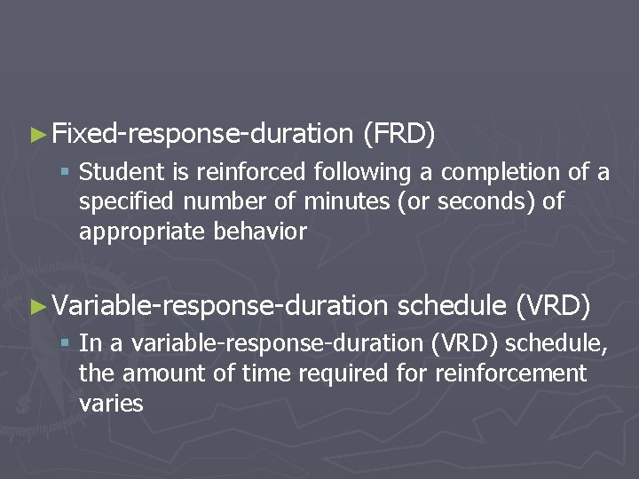 ► Fixed-response-duration (FRD) § Student is reinforced following a completion of a specified number