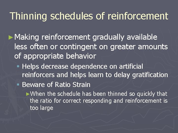 Thinning schedules of reinforcement ► Making reinforcement gradually available less often or contingent on