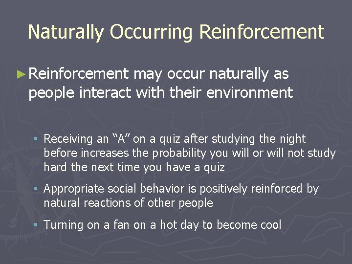 Naturally Occurring Reinforcement ► Reinforcement may occur naturally as people interact with their environment