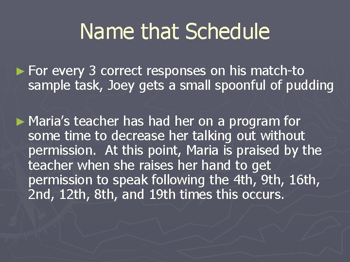 Name that Schedule ► For every 3 correct responses on his match-to sample task,