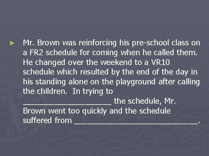 ► Mr. Brown was reinforcing his pre-school class on a FR 2 schedule for