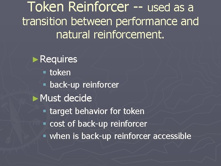 Token Reinforcer -- used as a transition between performance and natural reinforcement. ► Requires