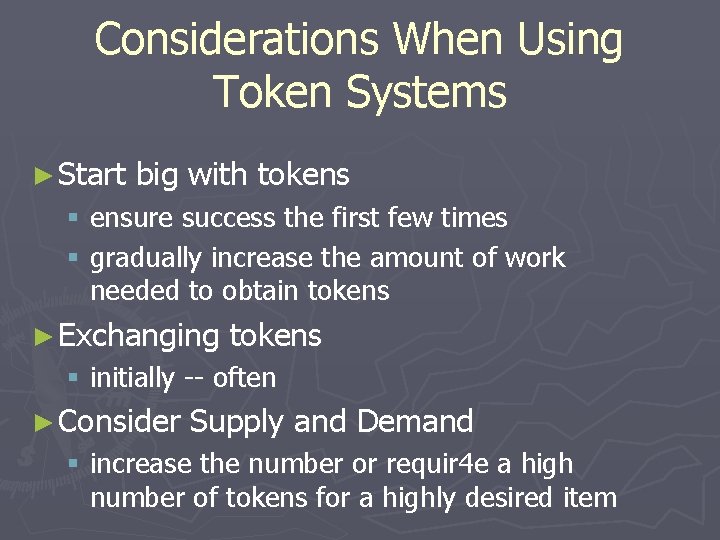 Considerations When Using Token Systems ► Start big with tokens § ensure success the