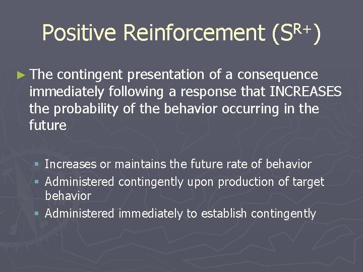 R+ (S ) Positive Reinforcement (S ) ► The contingent presentation of a consequence
