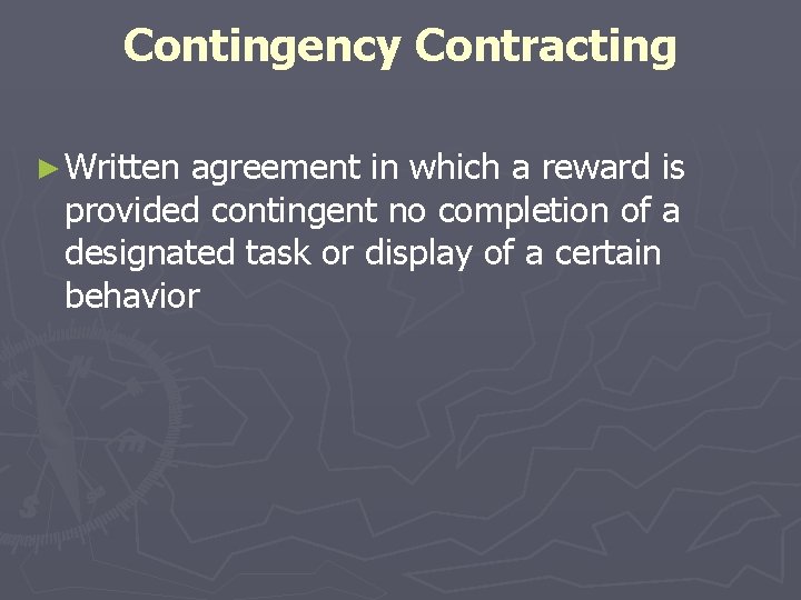 Contingency Contracting ► Written agreement in which a reward is provided contingent no completion