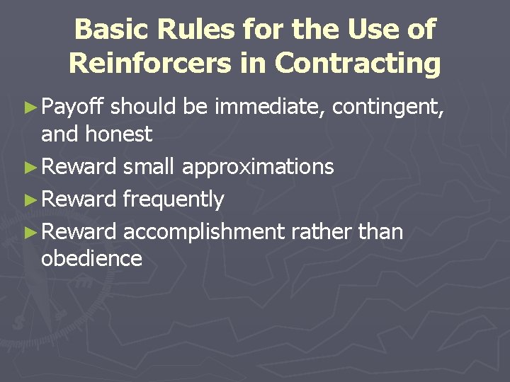 Basic Rules for the Use of Reinforcers in Contracting ► Payoff should be immediate,