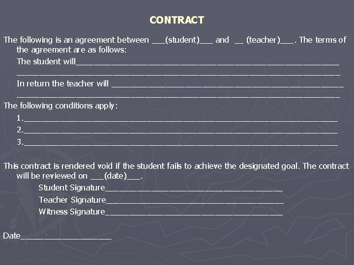 CONTRACT The following is an agreement between ___(student)___ and __ (teacher)___. The terms of