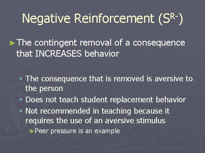 R(S ) Negative Reinforcement (S ) ► The contingent removal of a consequence that