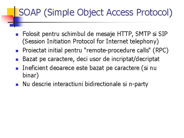 SOAP (Simple Object Access Protocol) n n n Folosit pentru schimbul de mesaje HTTP,