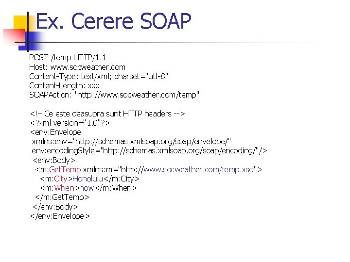 Ex. Cerere SOAP POST /temp HTTP/1. 1 Host: www. socweather. com Content-Type: text/xml; charset="utf-8"