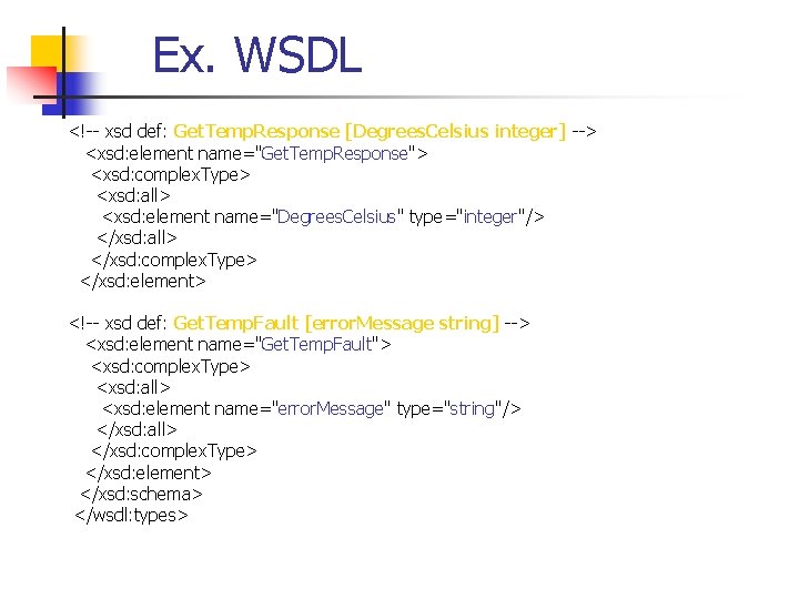 Ex. WSDL <!-- xsd def: Get. Temp. Response [Degrees. Celsius integer] --> <xsd: element