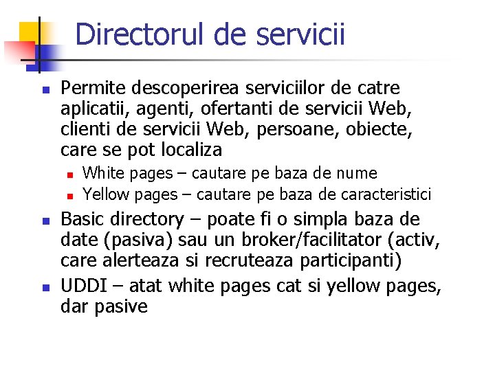 Directorul de servicii n Permite descoperirea serviciilor de catre aplicatii, agenti, ofertanti de servicii