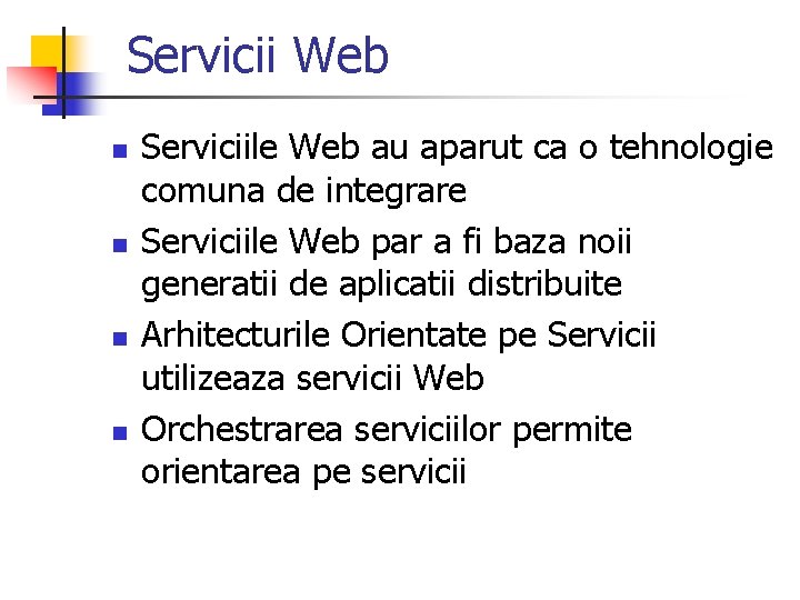 Servicii Web n n Serviciile Web au aparut ca o tehnologie comuna de integrare