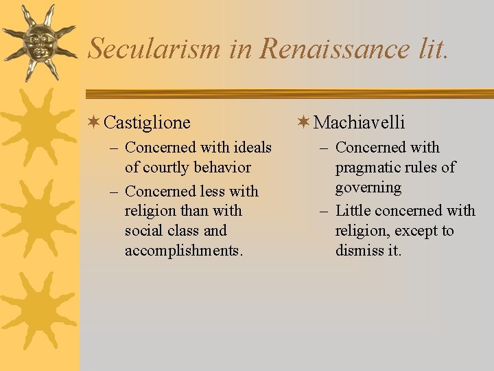 Secularism in Renaissance lit. ¬ Castiglione – Concerned with ideals of courtly behavior –