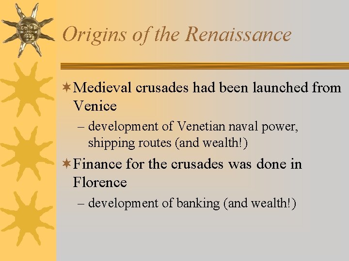 Origins of the Renaissance ¬Medieval crusades had been launched from Venice – development of