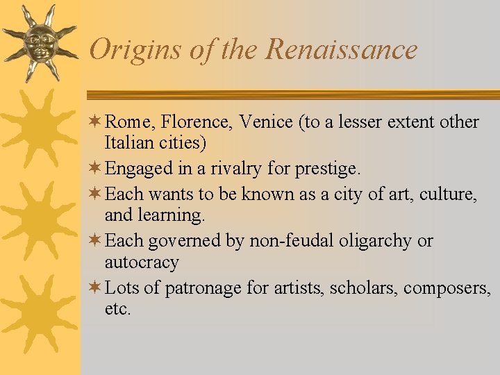 Origins of the Renaissance ¬ Rome, Florence, Venice (to a lesser extent other Italian