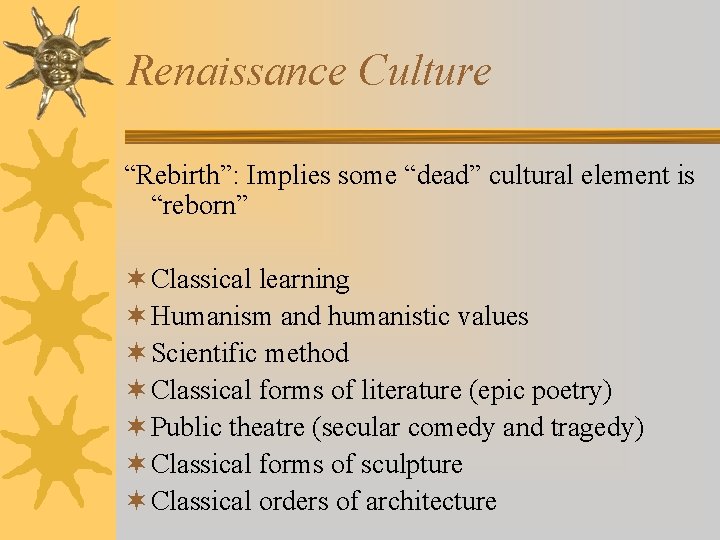 Renaissance Culture “Rebirth”: Implies some “dead” cultural element is “reborn” ¬ Classical learning ¬