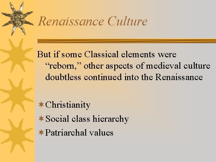 Renaissance Culture But if some Classical elements were “reborn, ” other aspects of medieval