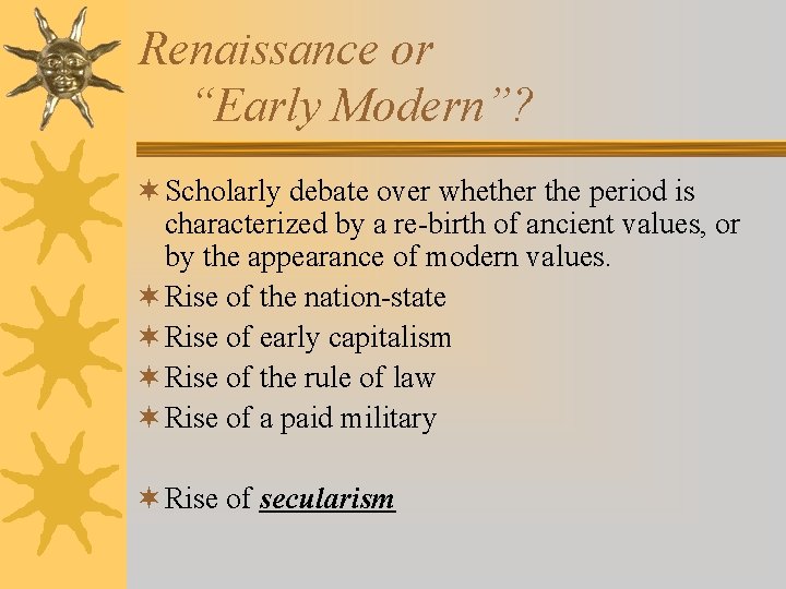 Renaissance or “Early Modern”? ¬ Scholarly debate over whether the period is characterized by