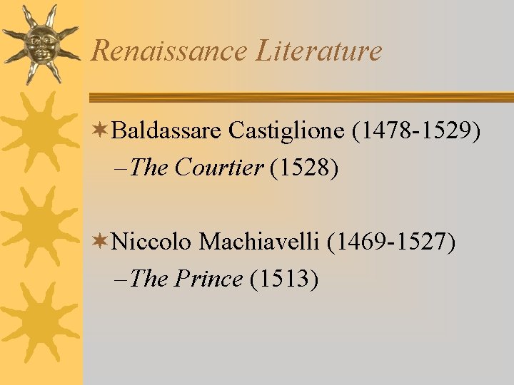 Renaissance Literature ¬Baldassare Castiglione (1478 -1529) – The Courtier (1528) ¬Niccolo Machiavelli (1469 -1527)