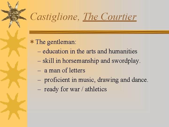 Castiglione, The Courtier ¬ The gentleman: – education in the arts and humanities –