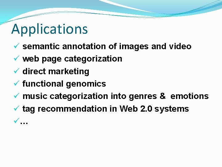 Applications ü semantic annotation of images and video ü web page categorization ü direct Applications ü semantic annotation of images and video ü web page categorization ü direct