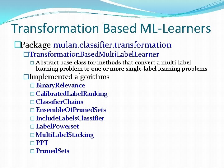 Transformation Based ML-Learners �Package mulan. classifier. transformation �Transformation. Based. Multi. Label. Learner � Abstract Transformation Based ML-Learners �Package mulan. classifier. transformation �Transformation. Based. Multi. Label. Learner � Abstract