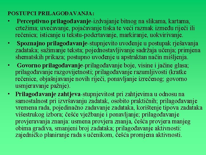 POSTUPCI PRILAGOĐAVANJA: • Perceptivno prilagođavanje-izdvajanje bitnog na slikama, kartama, crtežima; uvećavanje, pojačavanje tiska te