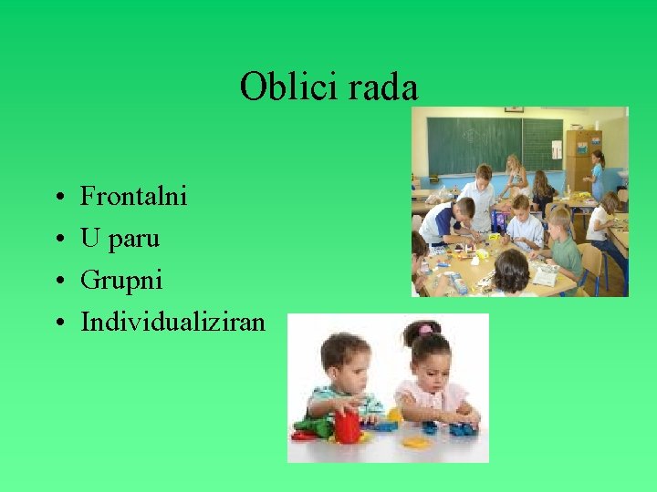 Oblici rada • • Frontalni U paru Grupni Individualiziran 