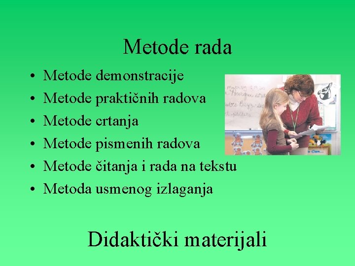 Metode rada • • • Metode demonstracije Metode praktičnih radova Metode crtanja Metode pismenih