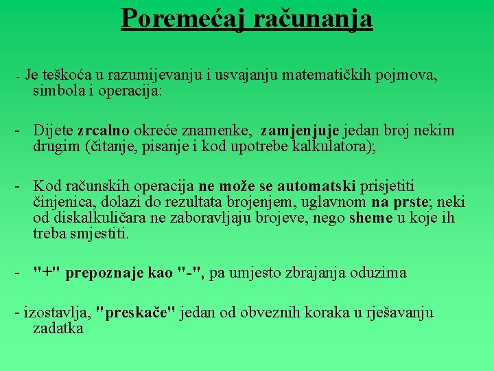 Poremećaj računanja - Je teškoća u razumijevanju i usvajanju matematičkih pojmova, simbola i operacija: